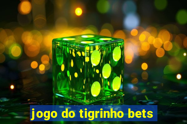 jogo do tigrinho bets